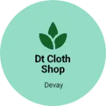 Business logo of DT cloth shop