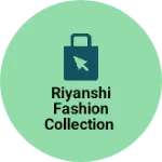 Business logo of Riyanshi fashion collection