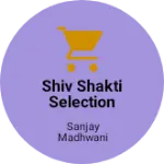 Business logo of Shiv shakti selection