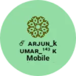 Business logo of ☄ ᴀʀᴊᴜɴ_Kᴜᴍᴀʀ_¹⁴³ ᴋ mobile shop and electric