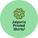 Business logo of Jaipuria Printed shirts/Kurtis