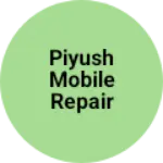 Business logo of Piyush Mobile Repair Shop