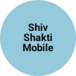 Business logo of Shiv Shakti mobile Bhimgarh