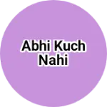 Business logo of Abhi kuch nahi