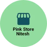 Business logo of Pink store Nitesh