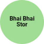 Business logo of Bhai Bhai stor