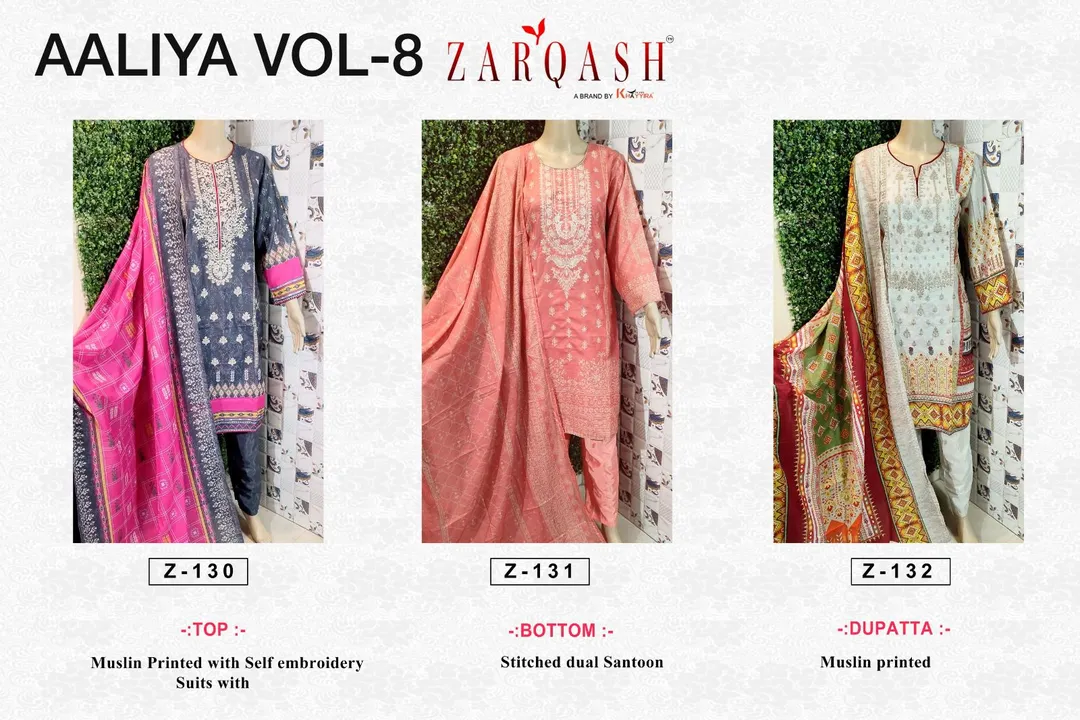 *ZARQASH suits ®️*

AALIYA VOL-8
UNSTITCHED or Readymade

*D.no :- 130 / 131 / 132*

*Fabric :- Musl uploaded by A2z collection on 5/20/2023