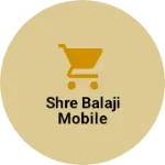 Business logo of Shre Balaji mobile