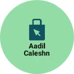 Business logo of Aadil caleshn