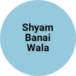 Business logo of Shyam banai wala