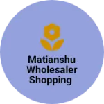 Business logo of Matianshu wholesaler shopping