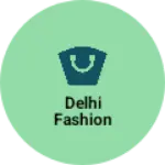 Business logo of Delhi fashion