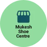 Business logo of Mukesh shoe centre