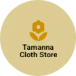 Business logo of Tamanna Cloth Store