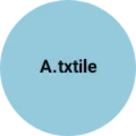 Business logo of A.Txtile