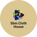 Business logo of SBM Cloth House