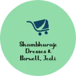 Business logo of Shambhuraje Dresses & Borwell, jeoli