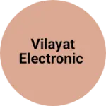 Business logo of VILAYAT ELECTRONIC