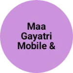 Business logo of Maa Gayatri Mobile & Service