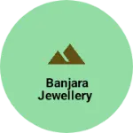 Business logo of Banjara jewellery
