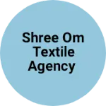 Business logo of Shree Om textile agency based out of Surat
