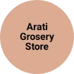 Business logo of Arati Grosery Store