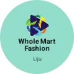 Business logo of Whole mart fashion