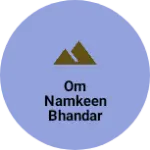 Business logo of Om Namkeen Bhandar