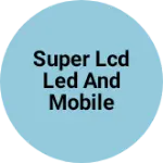 Business logo of Super lcd led and mobile doctor