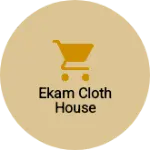 Business logo of Ekam cloth House