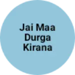 Business logo of Jai maa durga kirana store