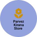 Business logo of Parvez kirana Store