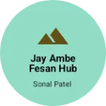 Business logo of Jay Ambe fesan hub