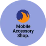 Business logo of Mobile accessory shop.
