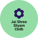 Business logo of Jai shree shyam cloth house