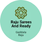 Business logo of Raju sarees and ready made dresses