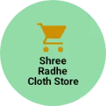 Business logo of Shree radhe cloth store
