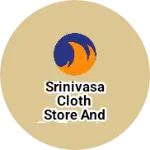 Business logo of Srinivasa Cloth store and redimante