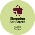 Business logo of Shopping for sarees