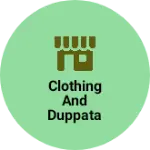 Business logo of Clothing and duppata