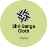 Business logo of Shri Ganga Cloth House
