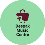 Business logo of Deepak music centre