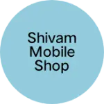 Business logo of Shivam Mobile Shop