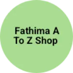 Business logo of FATHIMA A To Z SHOP