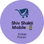 Business logo of Shiv shakti mobile 📲 surendranagar handloom chowk