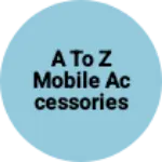 Business logo of A To Z Mobile Accessories - Daksh