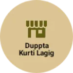 Business logo of Duppta kurti lagig