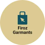 Business logo of Firoz garmants