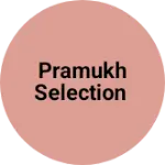 Business logo of Pramukh Selection