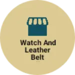 Business logo of Watch and Leather belt wallets and caps